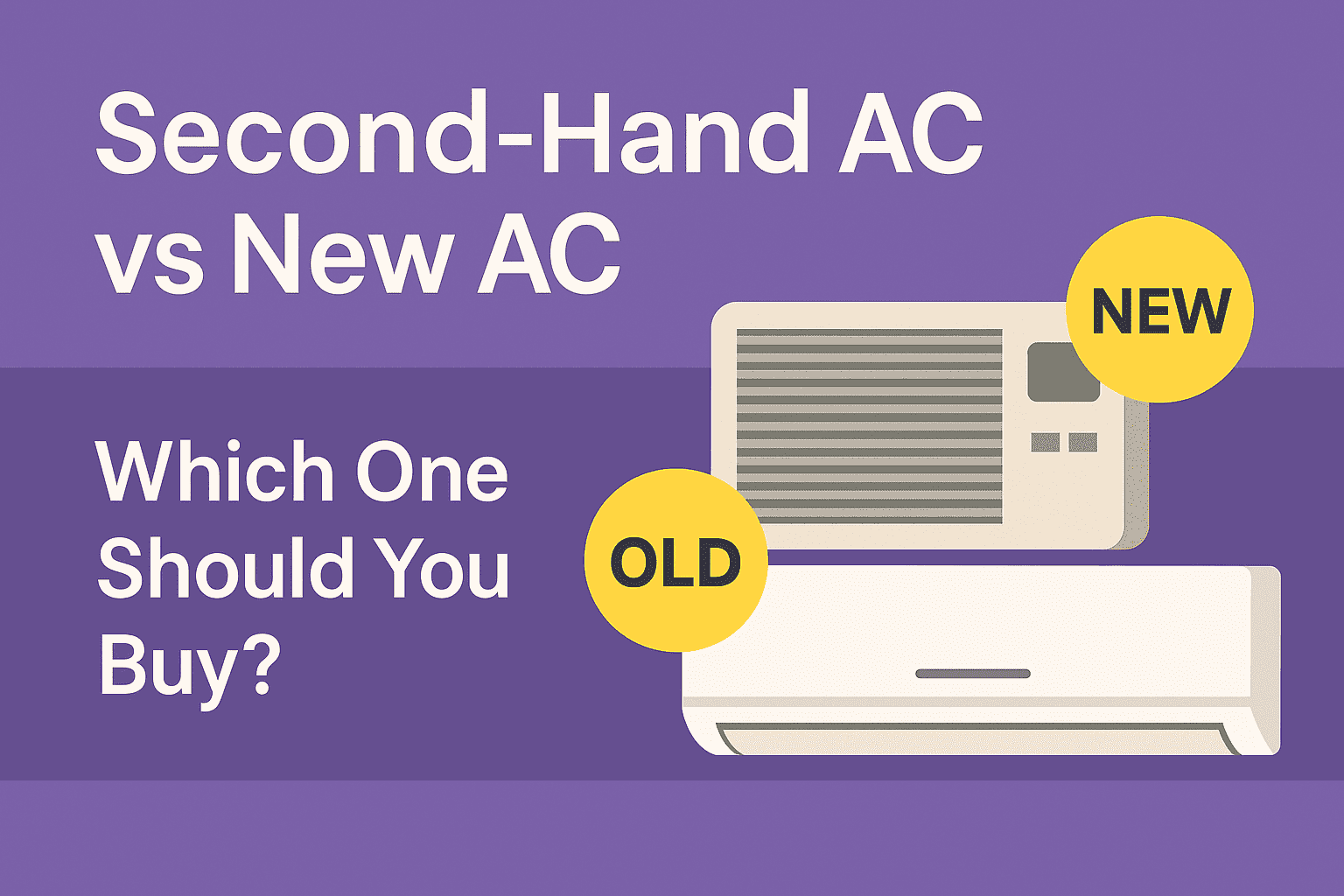 Second Hand AC vs New AC Which One Is the Better Choice?
